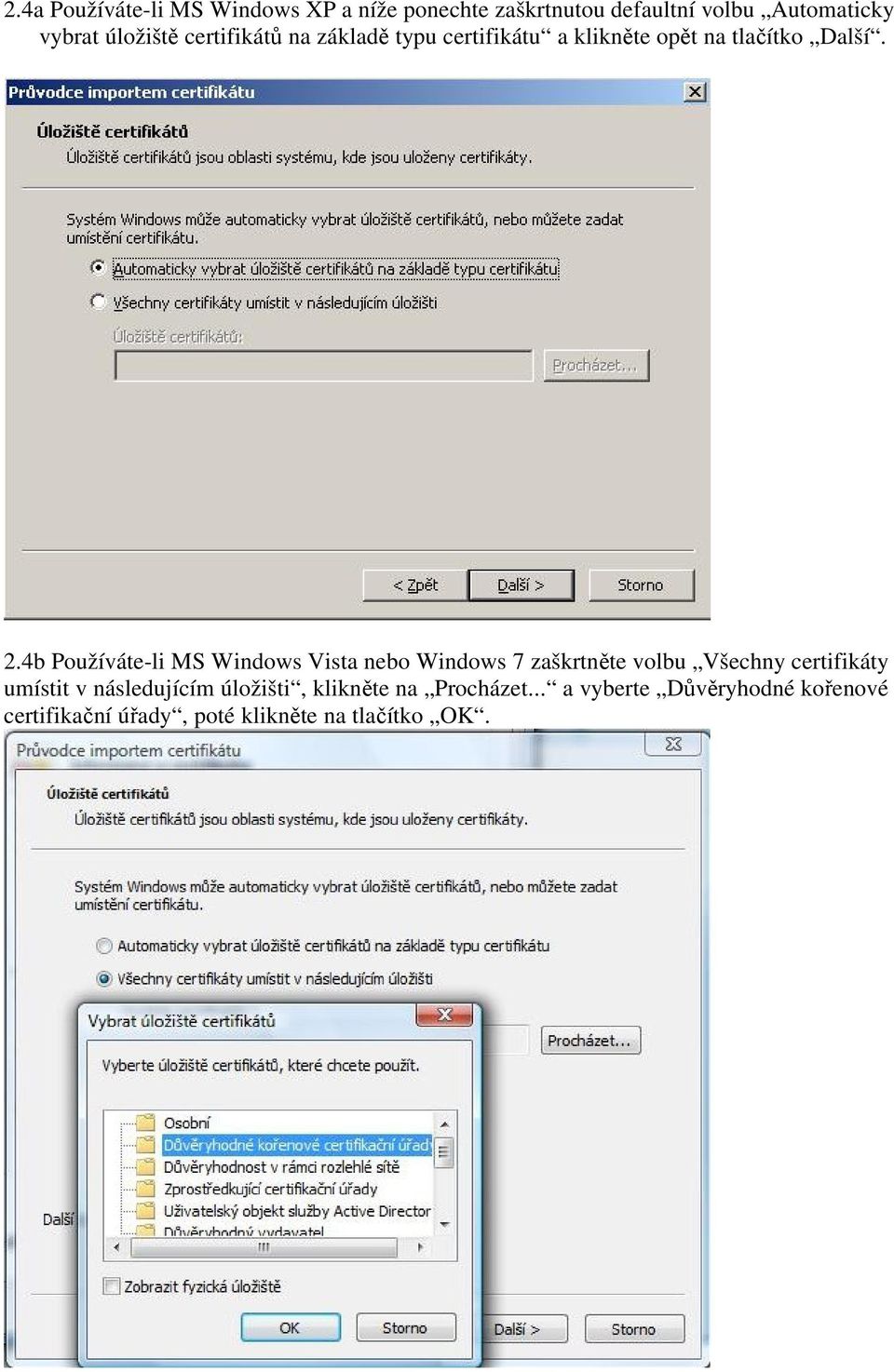 4b Používáte-li MS Windows Vista nebo Windows 7 zaškrtněte volbu Všechny certifikáty umístit v