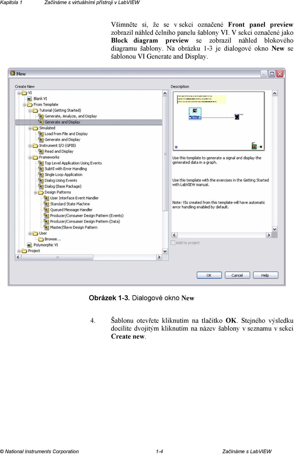 Na obrázku 1-3 je dialogové okno New se šablonou VI Generate and Display. Obrázek 1-3. Dialogové okno New 4.