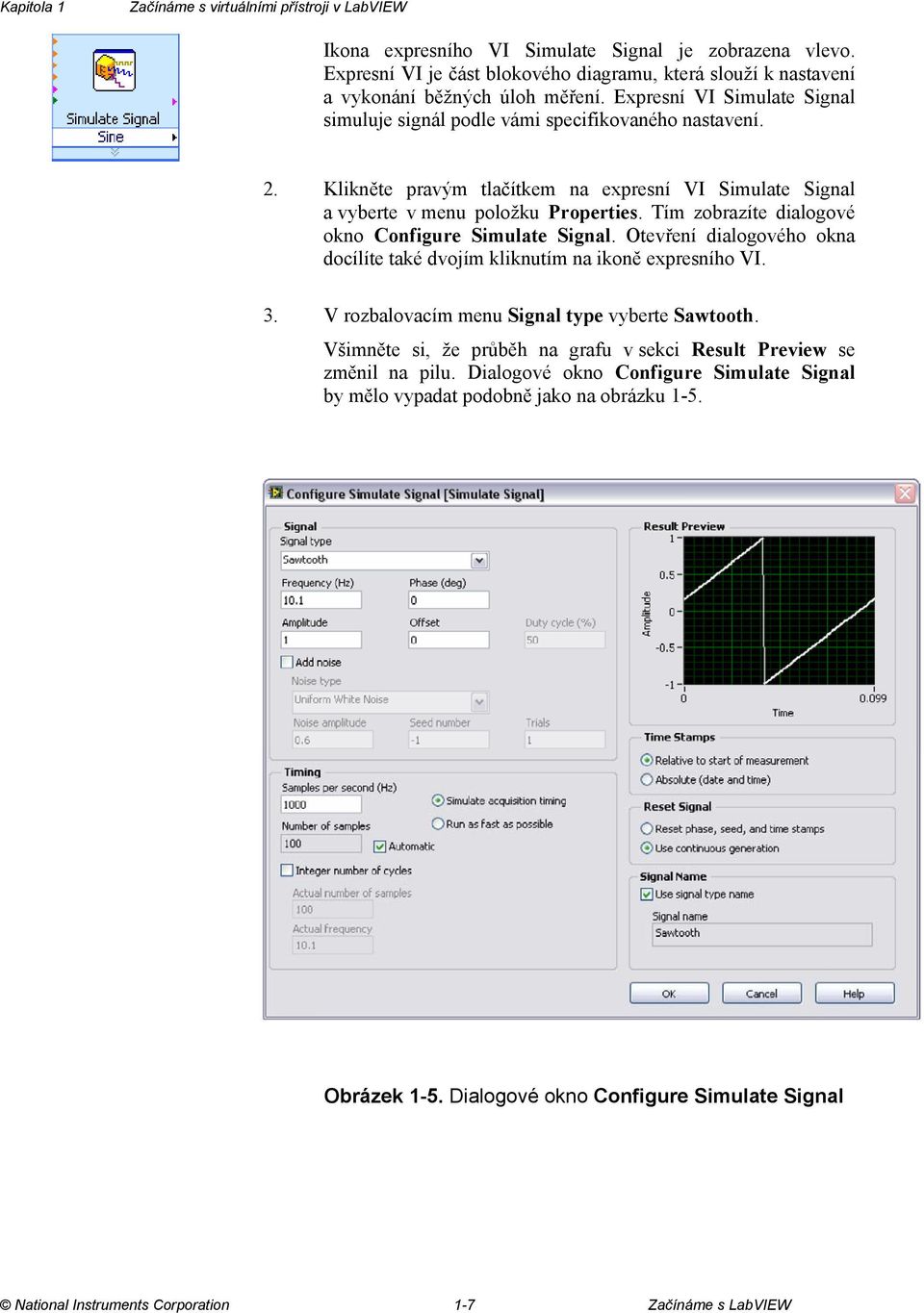 Klikněte pravým tlačítkem na expresní VI Simulate Signal a vyberte v menu položku Properties. Tím zobrazíte dialogové okno Configure Simulate Signal.