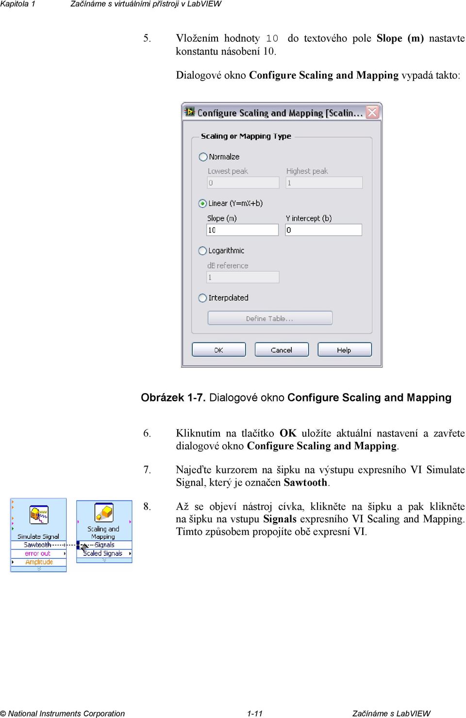 Kliknutím na tlačítko OK uložíte aktuální nastavení a zavřete dialogové okno Configure Scaling and Mapping. 7.