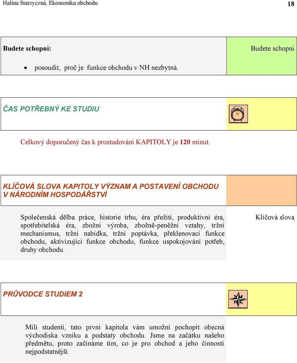 KLÍČOVÁ SLOVA KAPITOLY VÝZNAM A POSTAVENÍ OBCHODU V NÁRODNÍM HOSPODÁŘSTVÍ Společenská dělba práce, historie trhu, éra přežití, produktivní éra, spotřebitelská éra, zbožní výroba, zbožně-peněžní