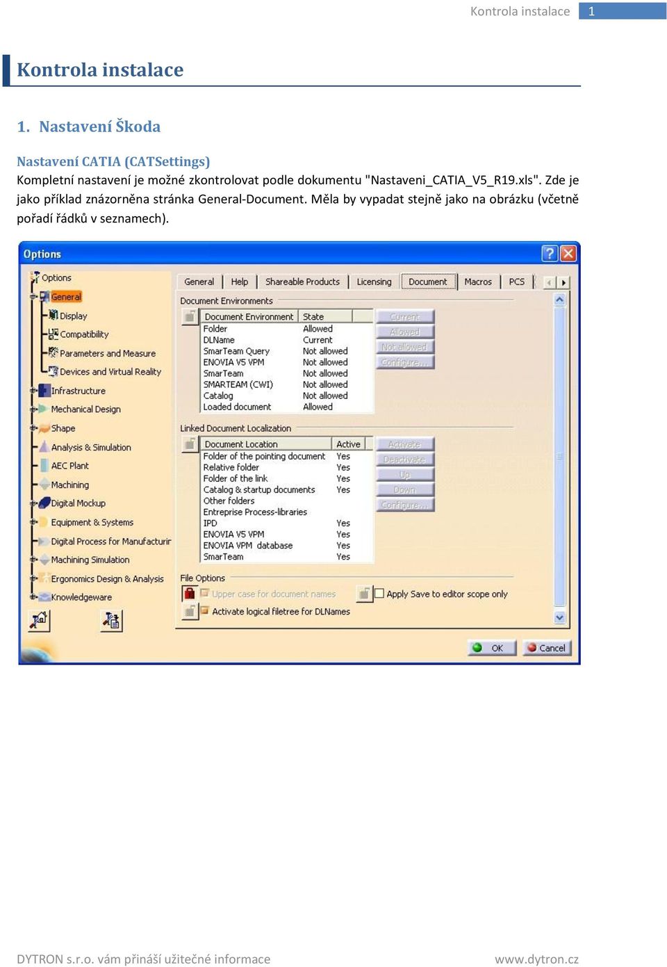 zkontrolovat podle dokumentu "Nastaveni_CATIA_V5_R19.xls".