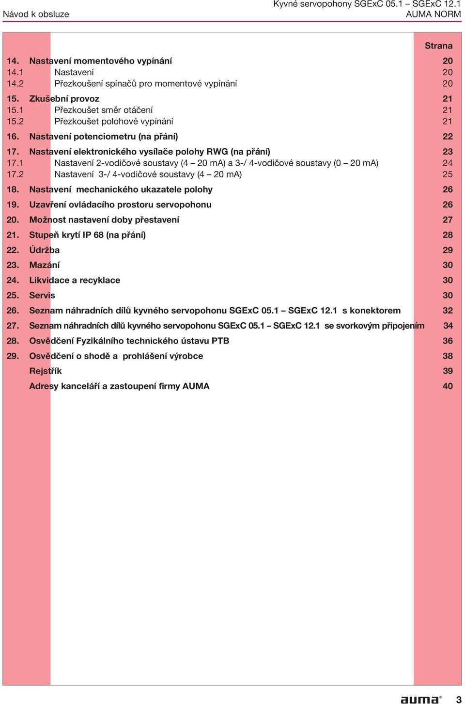 (4 20 ma) a 3-/ 4-vodičové soustavy (0 20 ma) 24 172 Nastavení 3-/ 4-vodičové soustavy (4 20 ma) 25 18 Nastavení mechanického ukazatele polohy 26 19 Uzavření ovládacího prostoru servopohonu 26 20