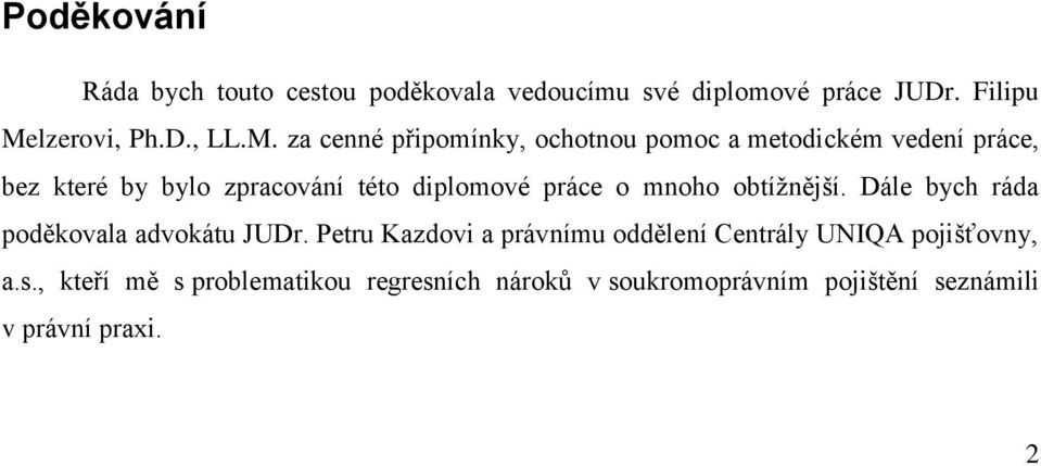 za cenné připomínky, ochotnou pomoc a metodickém vedení práce, bez které by bylo zpracování této diplomové práce