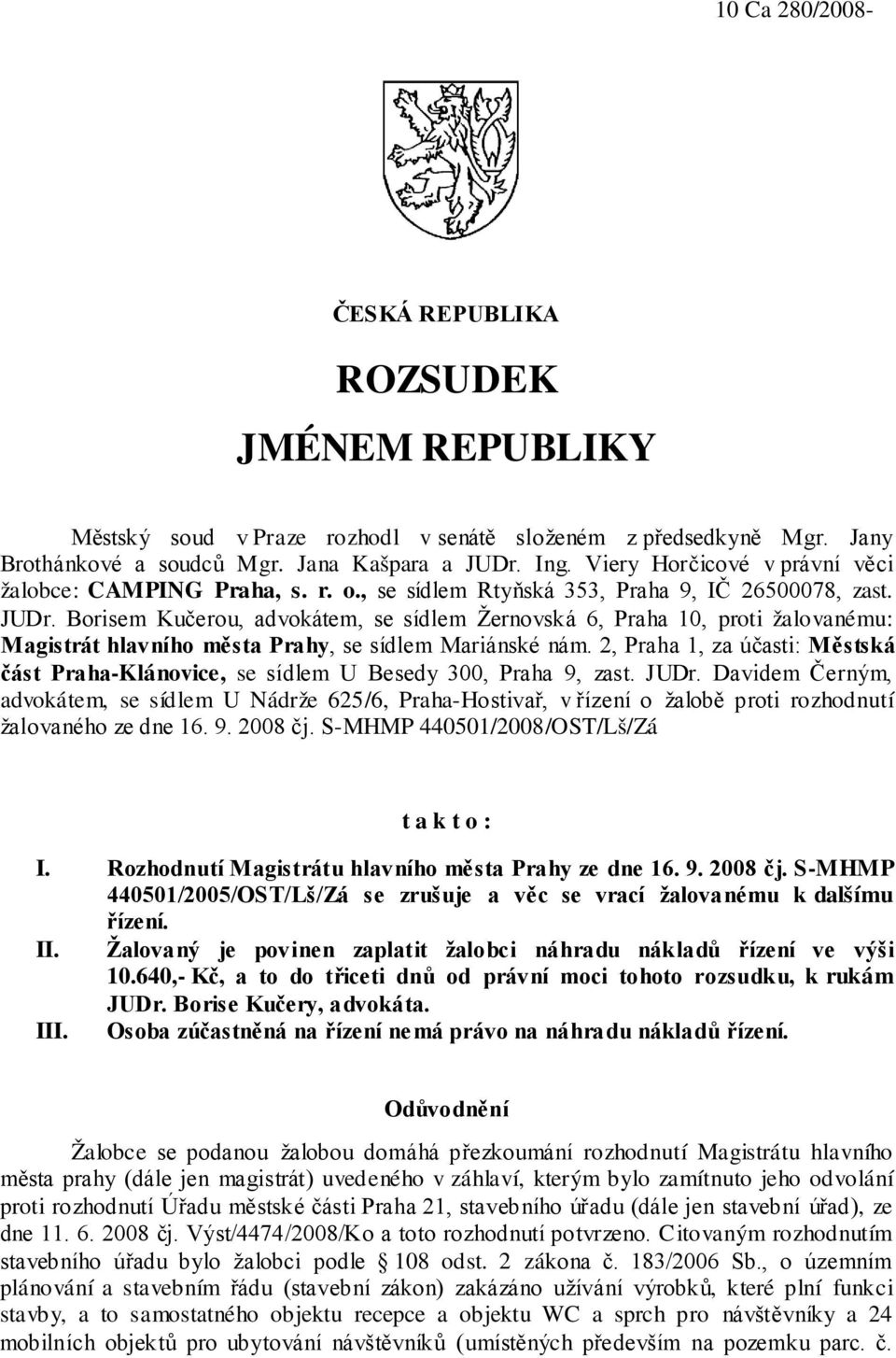 Borisem Kučerou, advokátem, se sídlem Žernovská 6, Praha 10, proti žalovanému: Magistrát hlavního města Prahy, se sídlem Mariánské nám.