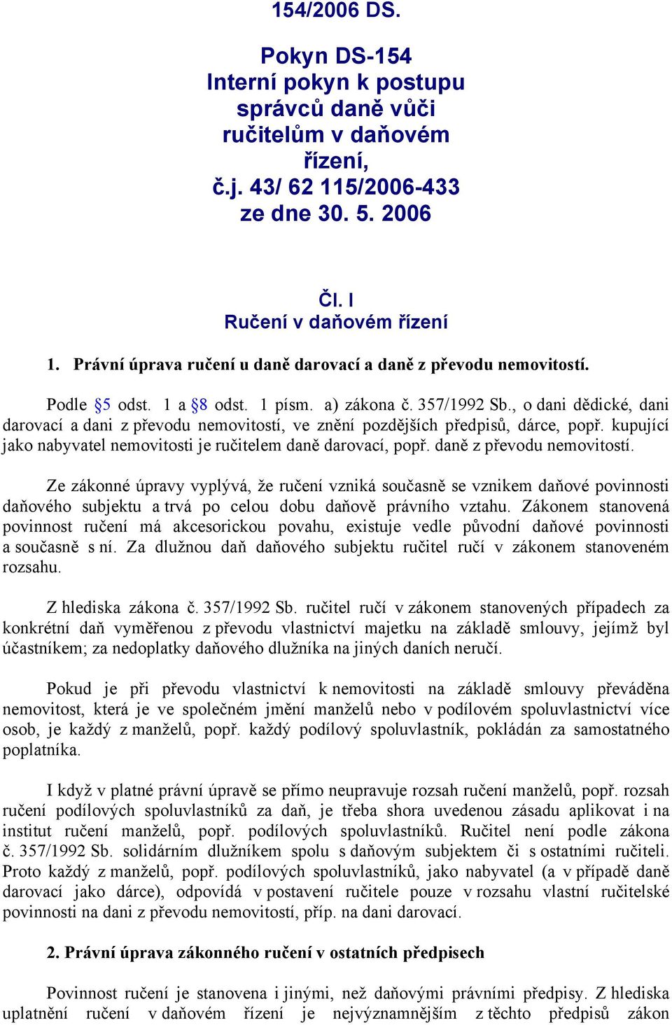 , o dani dědické, dani darovací a dani z převodu nemovitostí, ve znění pozdějších předpisů, dárce, popř. kupující jako nabyvatel nemovitosti je ručitelem daně darovací, popř.