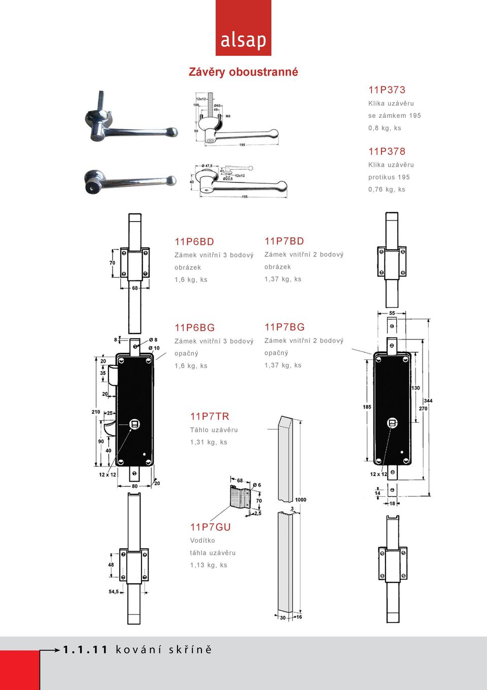 1,37 kg, ks 11P6BG Zámek vnitřní 3 bodový opačný 1,6 kg, ks 11P7BG Zámek vnitřní 2 bodový opačný