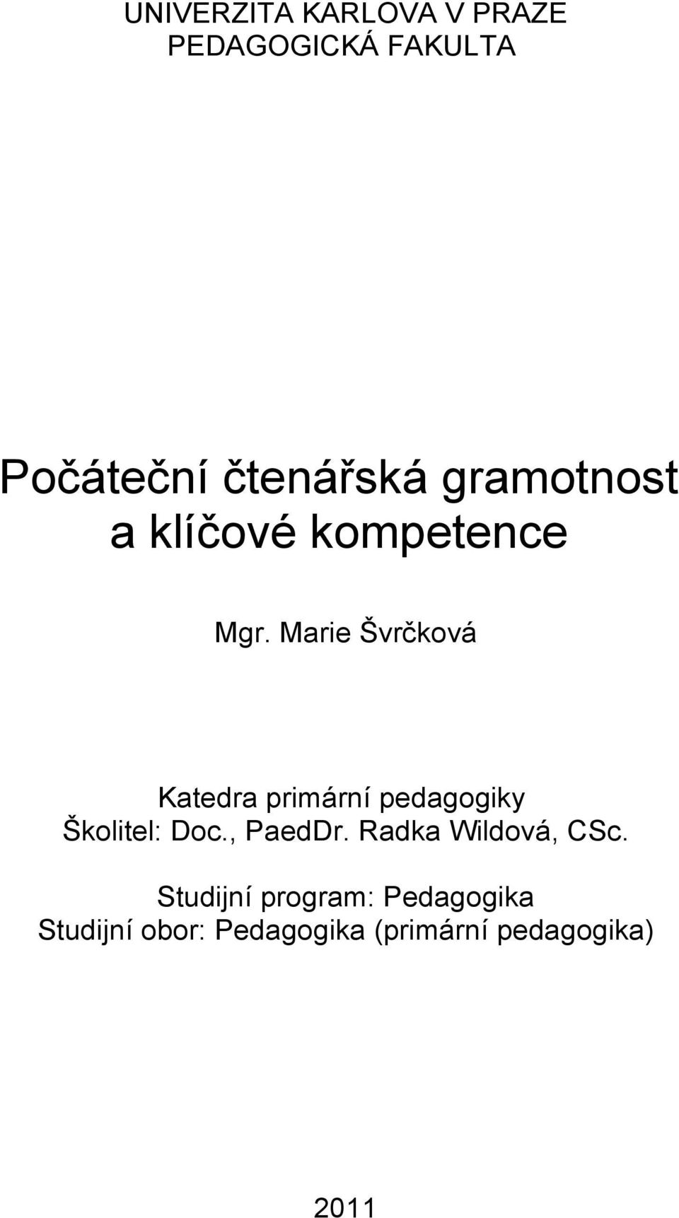Marie Švrčková Katedra primární pedagogiky Školitel: Doc., PaedDr.