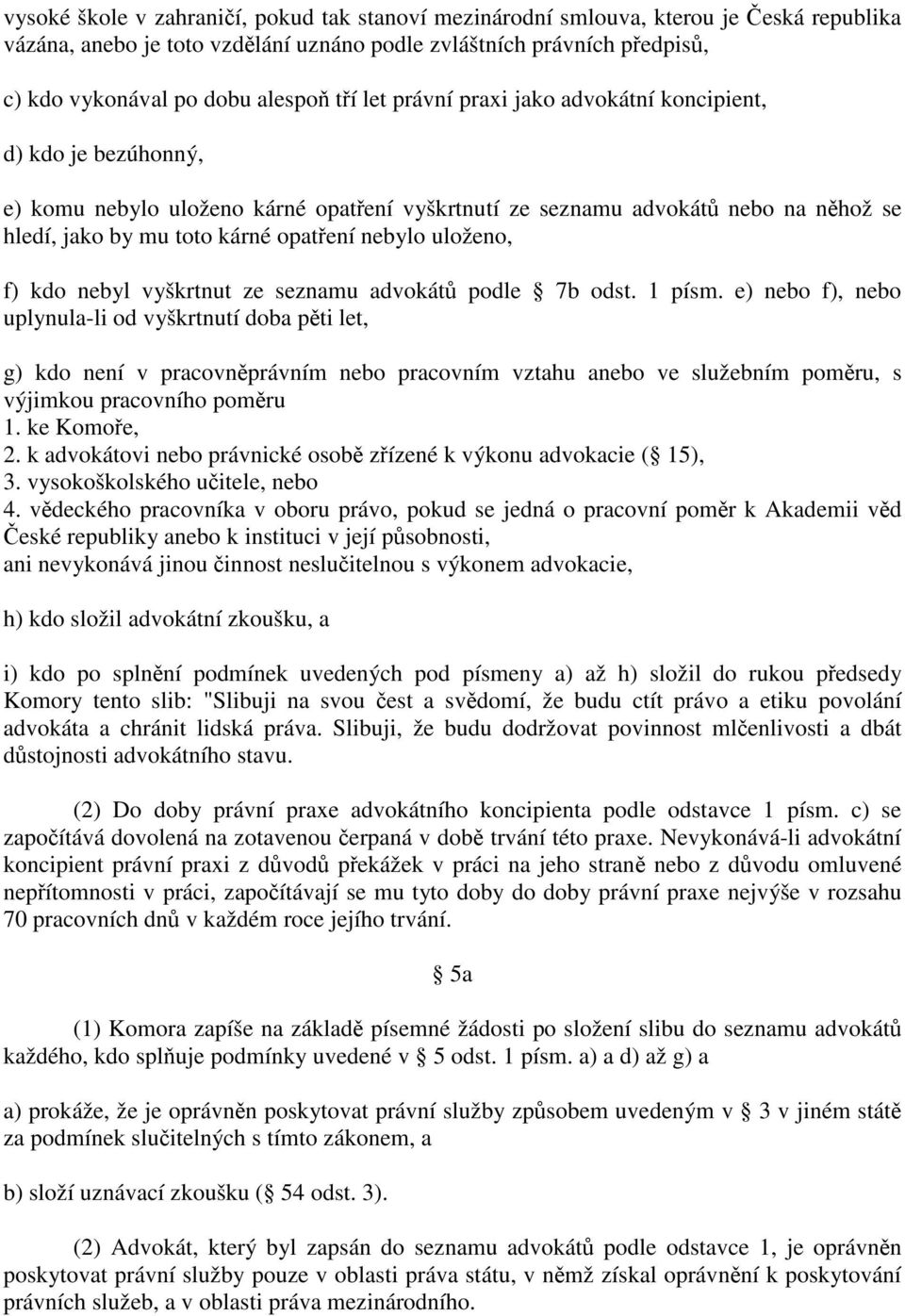 uloženo, f) kdo nebyl vyškrtnut ze seznamu advokátů podle 7b odst. 1 písm.