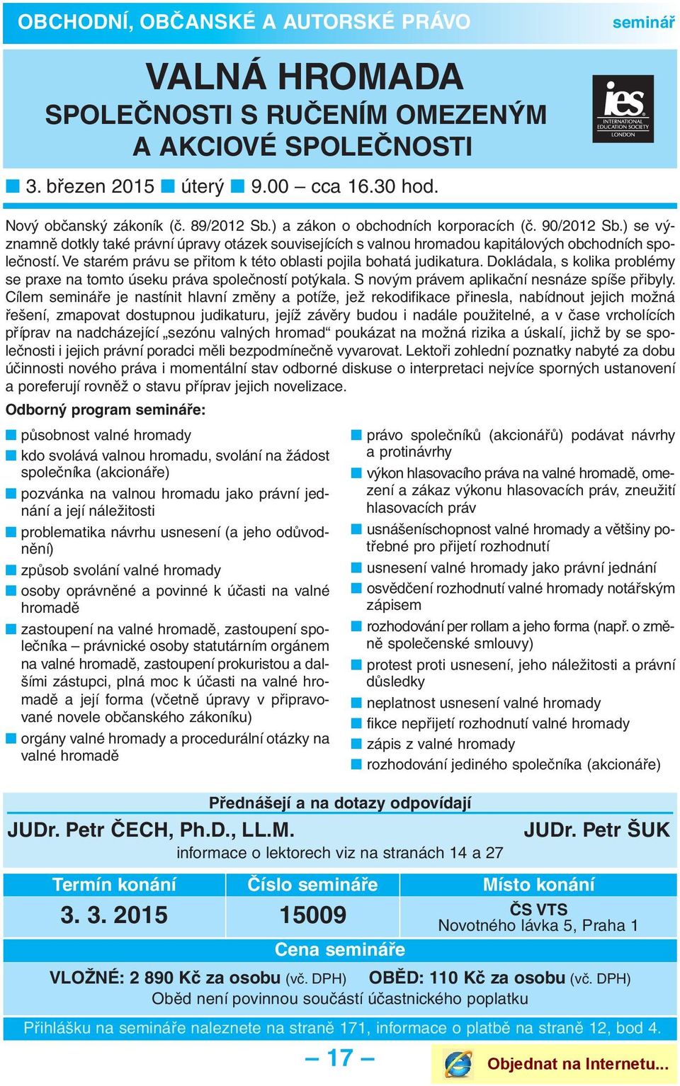 Ve starém právu se přitom k této oblasti pojila bohatá judikatura. Dokládala, s kolika problémy se praxe na tomto úseku práva společností potýkala. S novým právem aplikační nesnáze spíše přibyly.