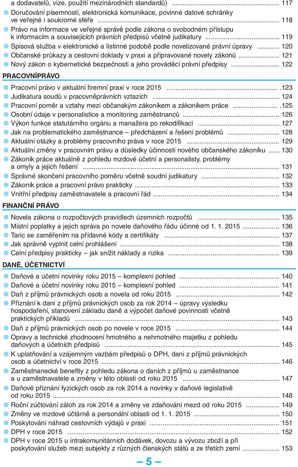 .. 119 Spisová služba v elektronické a listinné podobě podle novelizované právní úpravy... 120 Občanské průkazy a cestovní doklady v praxi a připravované novely zákonů.