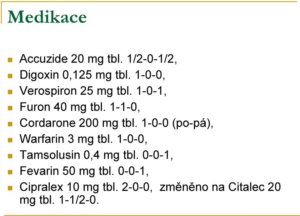 1-1-0, Cordarone 200 mg tbl. 1-0-0 (po-pá), Warfarin 3 mg tbl.