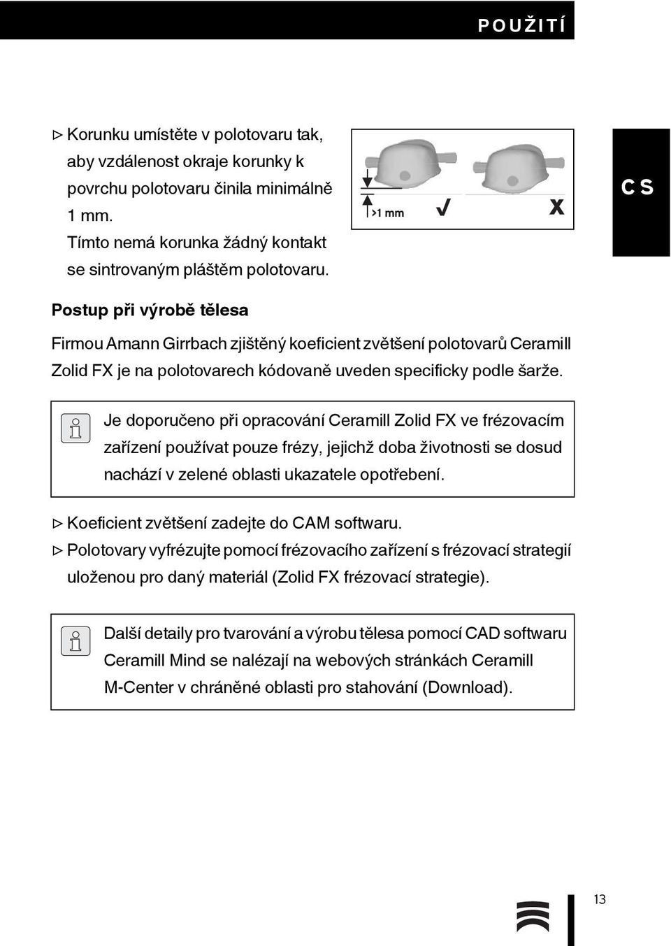 Je doporučeno při opracování Ceramill Zolid FX ve frézovacím zařízení používat pouze frézy, jejichž doba životnosti se dosud nachází v zelené oblasti ukazatele opotřebení.