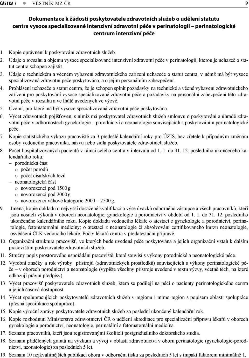 Údaje o rozsahu a objemu vysoce specializované intenzivní zdravotní péče v perinatologii, kterou je uchazeč o statut centra schopen zajistit. 3.