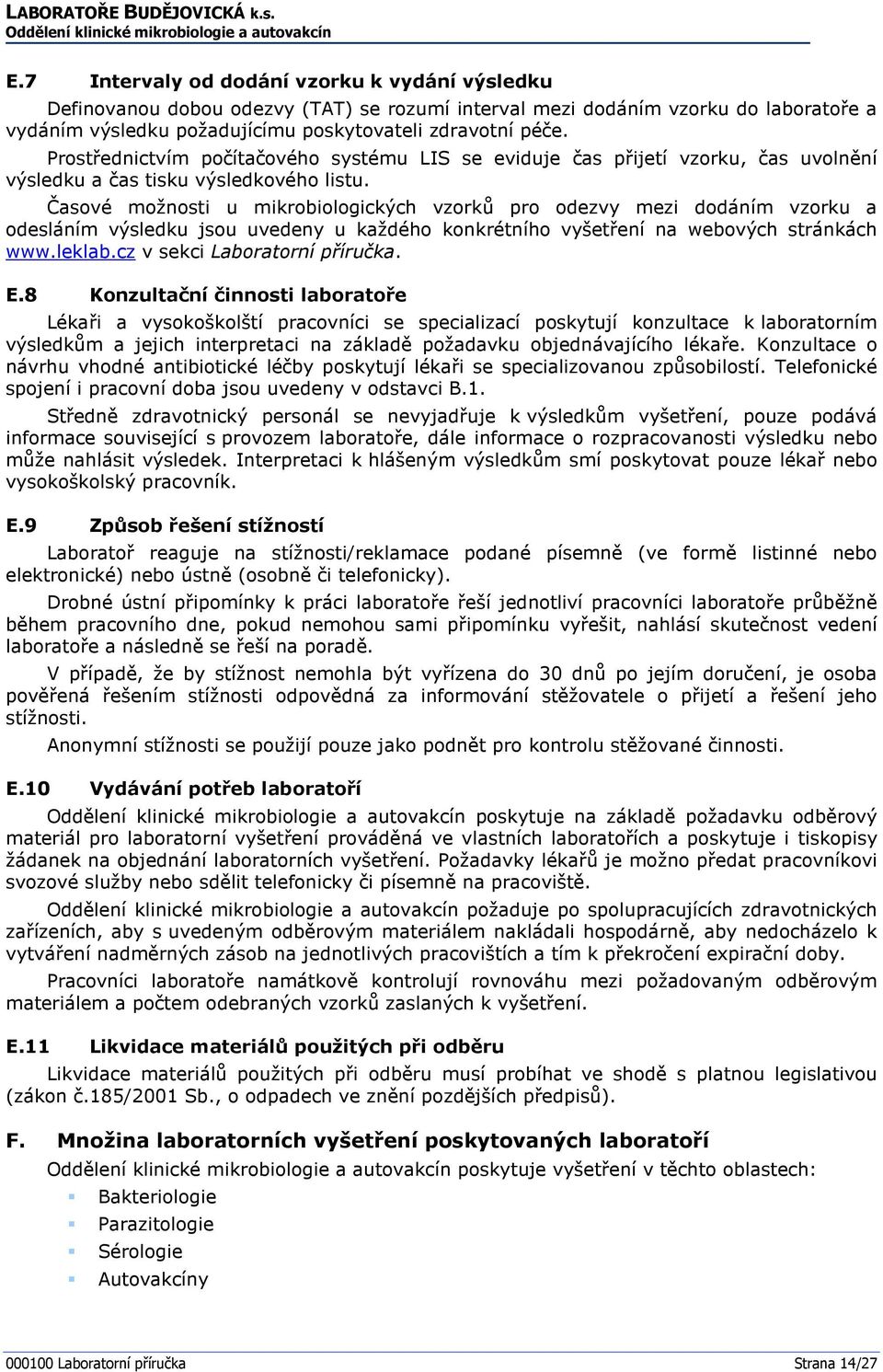 Časové možnosti u mikrobiologických vzorků pro odezvy mezi dodáním vzorku a odesláním výsledku jsou uvedeny u každého konkrétního vyšetření na webových stránkách www.leklab.