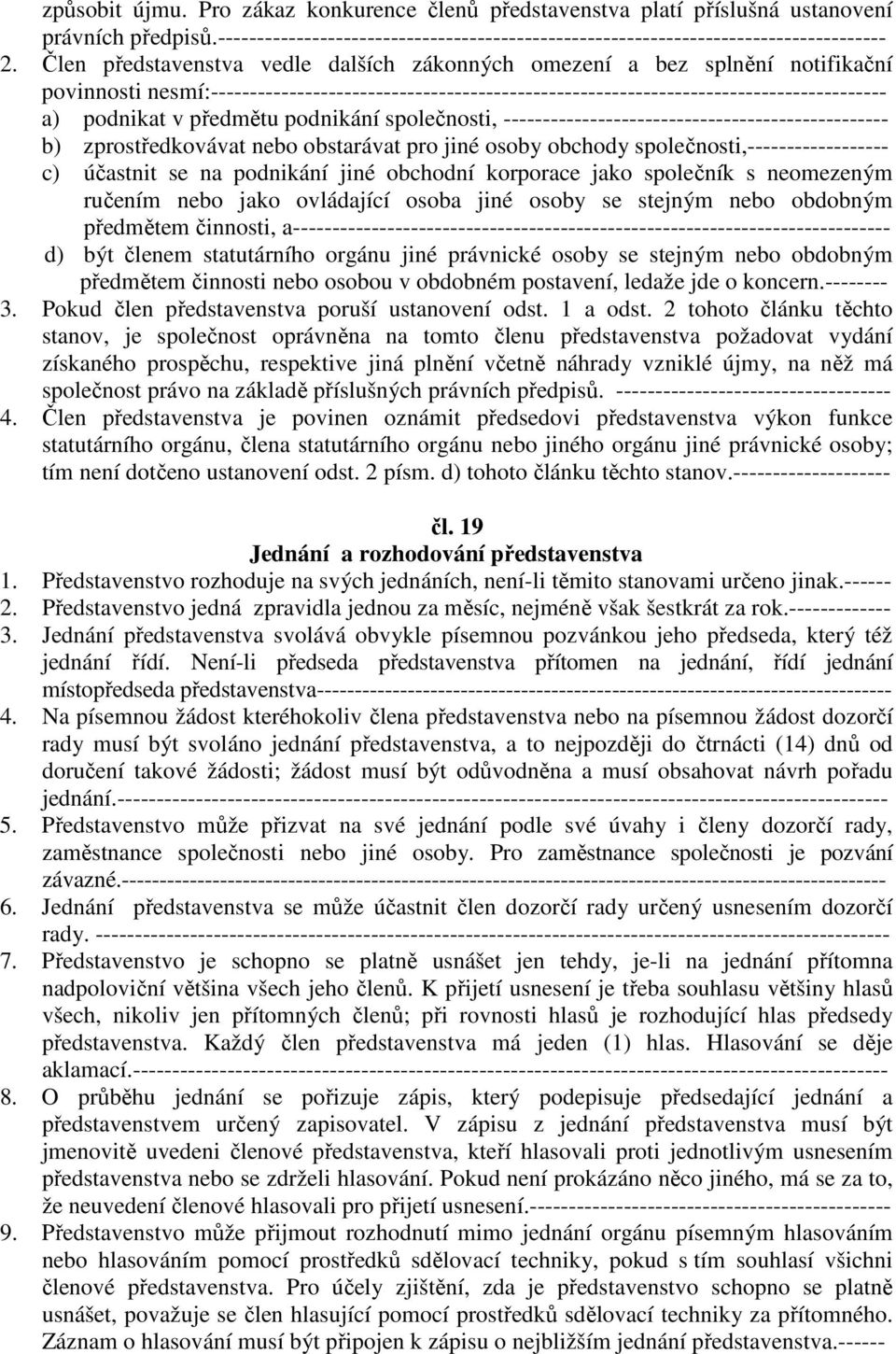 předmětu podnikání společnosti, ------------------------------------------------- b) zprostředkovávat nebo obstarávat pro jiné osoby obchody společnosti,------------------ c) účastnit se na podnikání