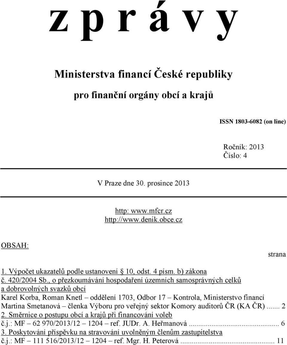 , o přezkoumávání hospodaření územních samosprávných celků a dobrovolných svazků obcí Karel Korba, Roman Knetl oddělení 1703, Odbor 17 Kontrola, Ministerstvo financí Martina Smetanová členka Výboru