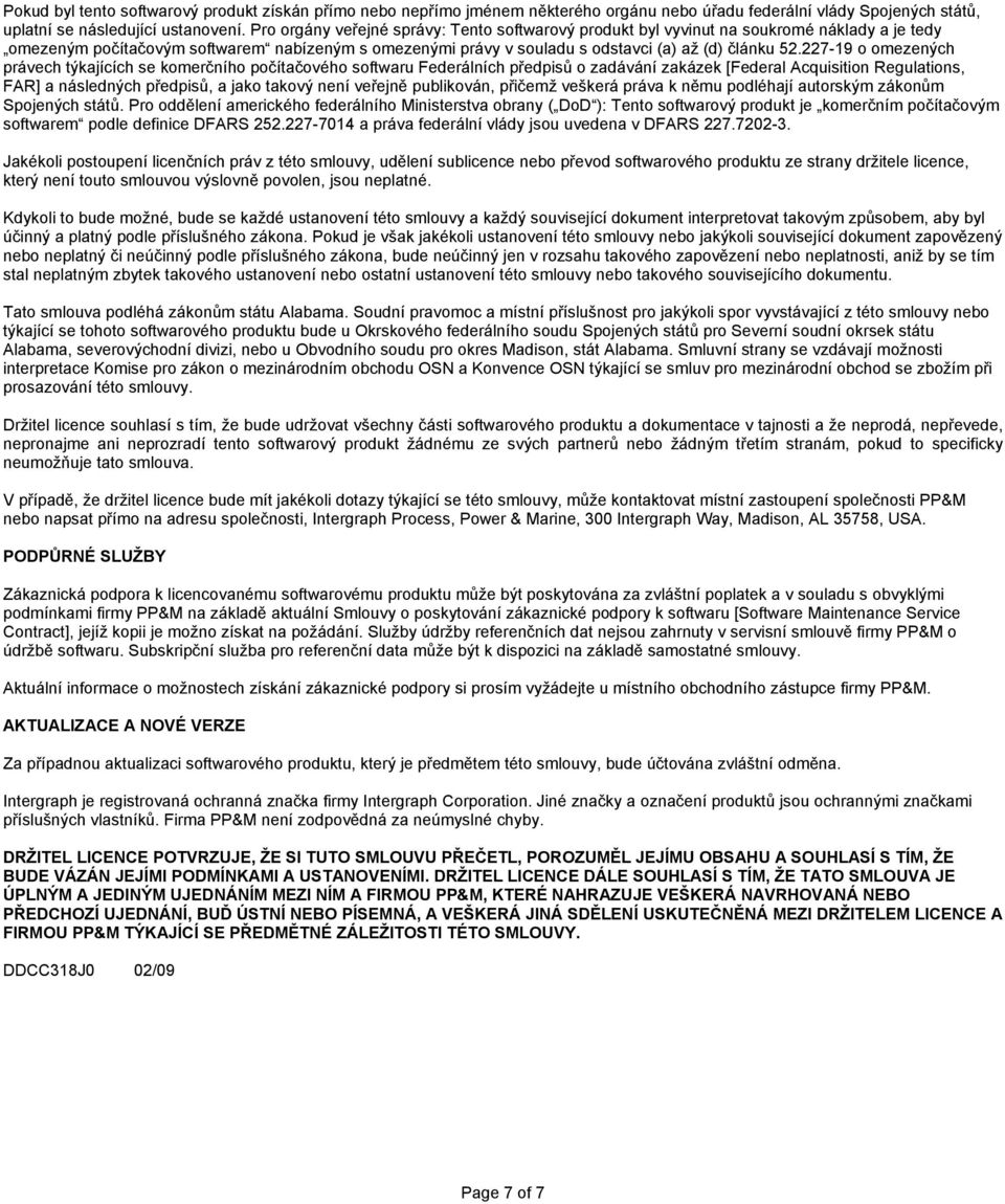 227-19 o omezených právech týkajících se komerčního počítačového softwaru Federálních předpisů o zadávání zakázek [Federal Acquisition Regulations, FAR] a následných předpisů, a jako takový není