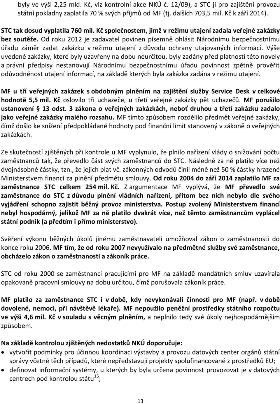 Od roku 2012 je zadavatel povinen písemně ohlásit Národnímu bezpečnostnímu úřadu záměr zadat zakázku v režimu utajení z důvodu ochrany utajovaných informací.