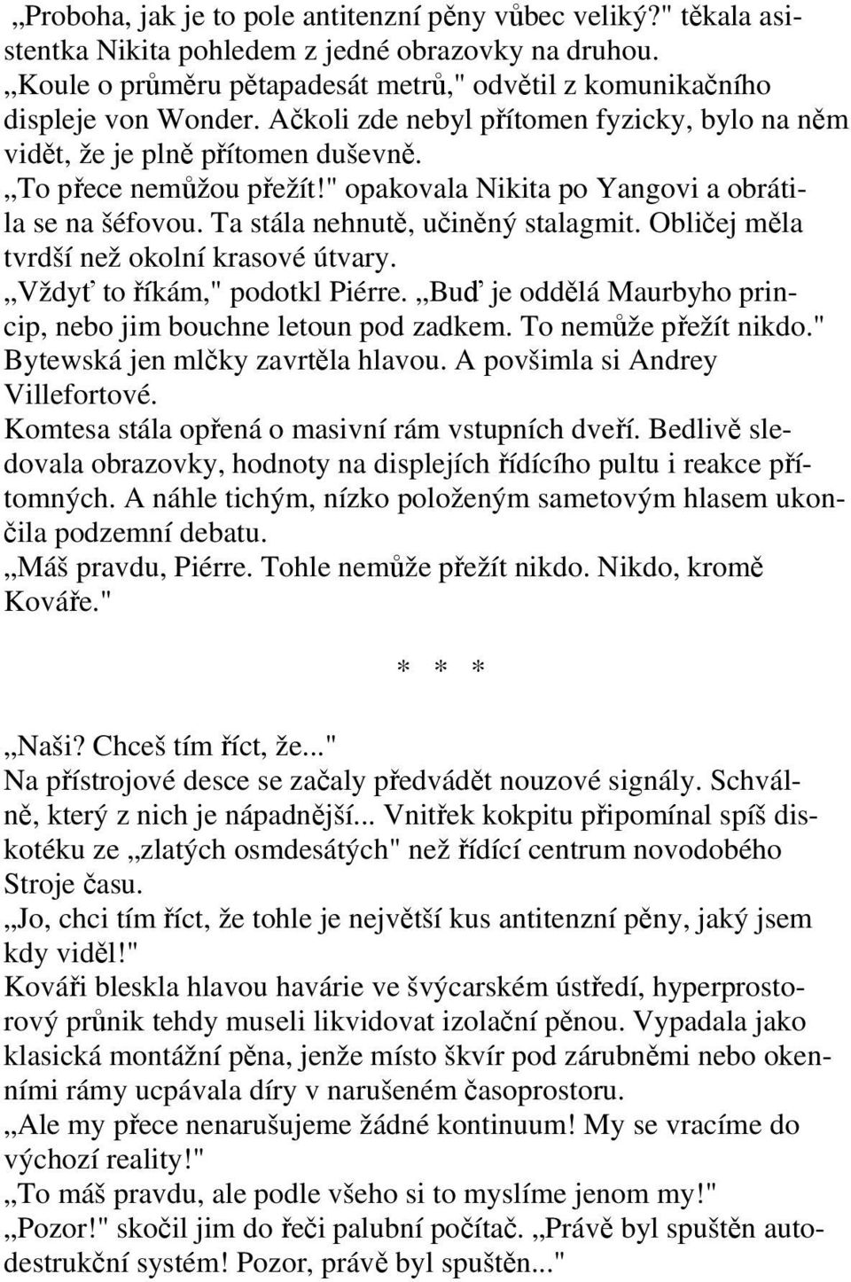 Obliej mla tvrdší než okolní krasové útvary. Vždy to íkám," podotkl Piérre. Bu je oddlá Maurbyho princip, nebo jim bouchne letoun pod zadkem. To nemže pežít nikdo." Bytewská jen mlky zavrtla hlavou.