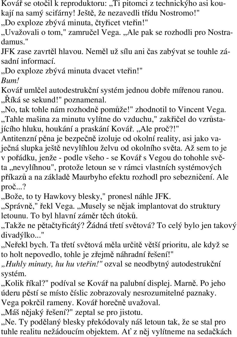 Ková umlel autodestrukní systém jednou dobe míenou ranou. íká se sekund!" poznamenal. No, tak tohle nám rozhodn pomže!" zhodnotil to Vincent Vega.