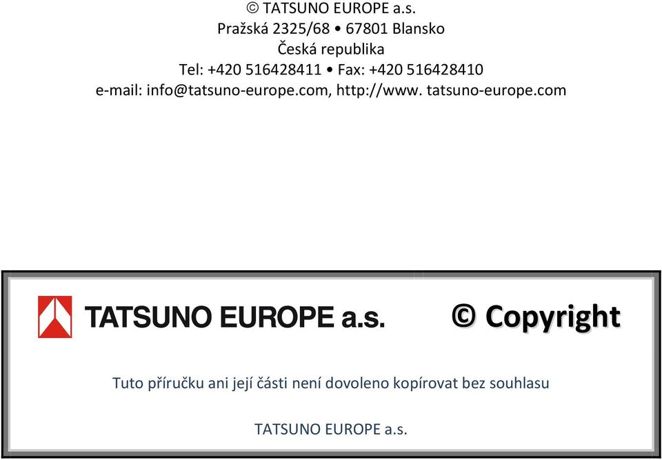 Fax: +420 516428410 e mail: info@tatsuno europe.com, http://www.