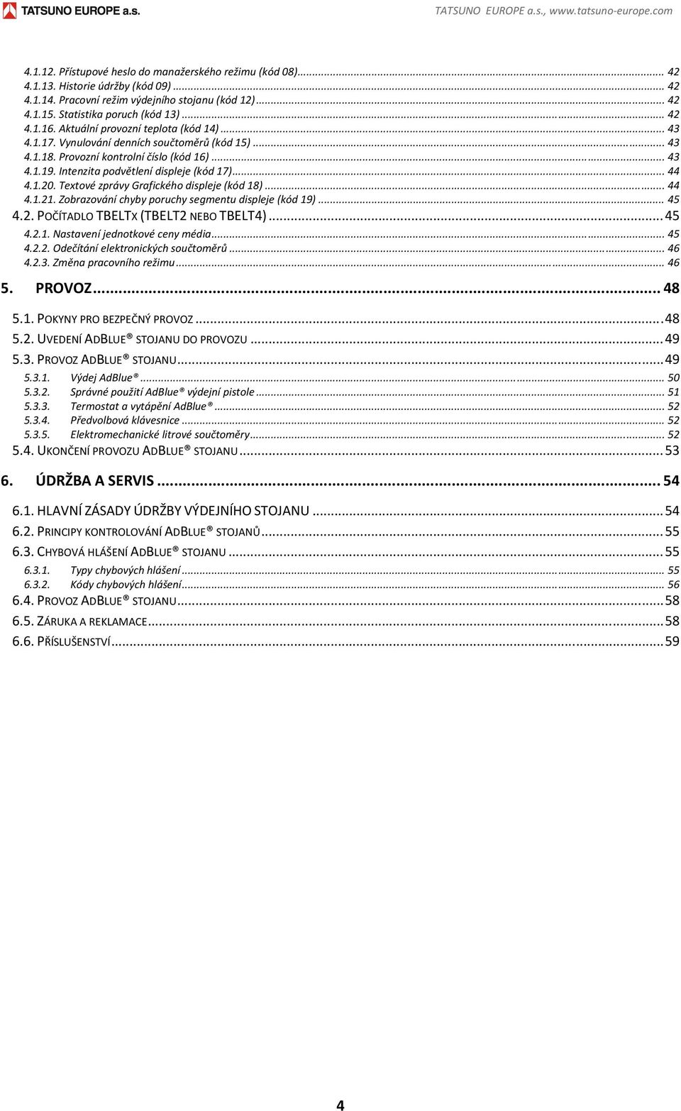 Intenzita podvětlení displeje (kód 17)... 44 4.1.20. Textové zprávy Grafického displeje (kód 18)... 44 4.1.21. Zobrazování chyby poruchy segmentu displeje (kód 19)... 45 4.2. POČÍTADLO TBELTX (TBELT2 NEBO TBELT4).