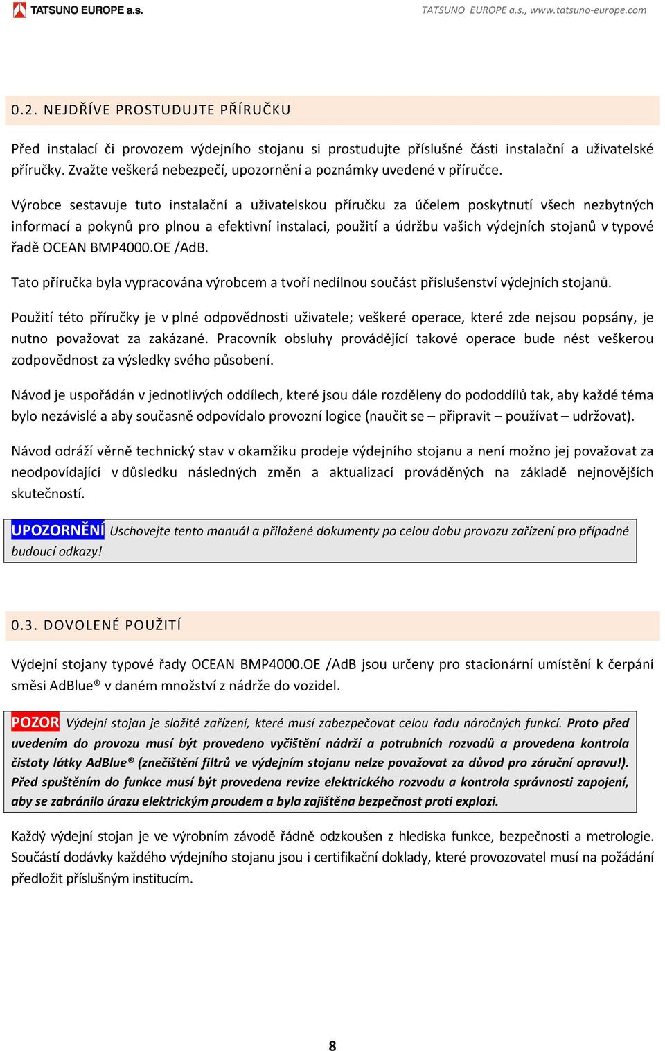 Výrobce sestavuje tuto instalační a uživatelskou příručku za účelem poskytnutí všech nezbytných informací a pokynů pro plnou a efektivní instalaci, použití a údržbu vašich výdejních stojanů v typové