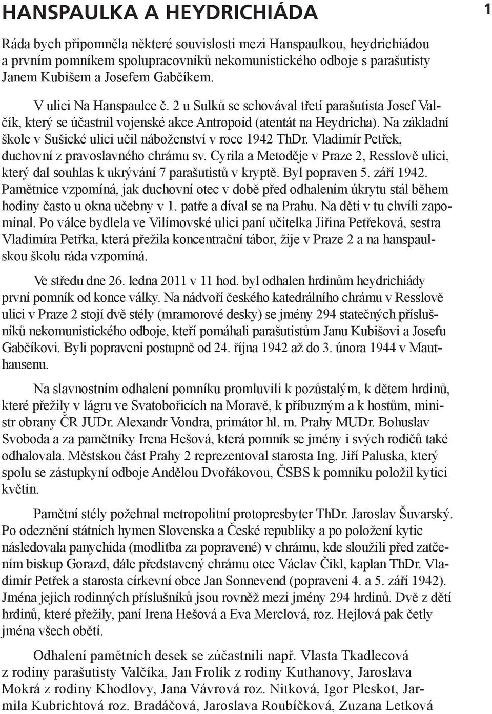 Na základní škole v Sušické ulici učil náboženství v roce 1942 ThDr. Vladimír Petřek, duchovní z pravoslavného chrámu sv.