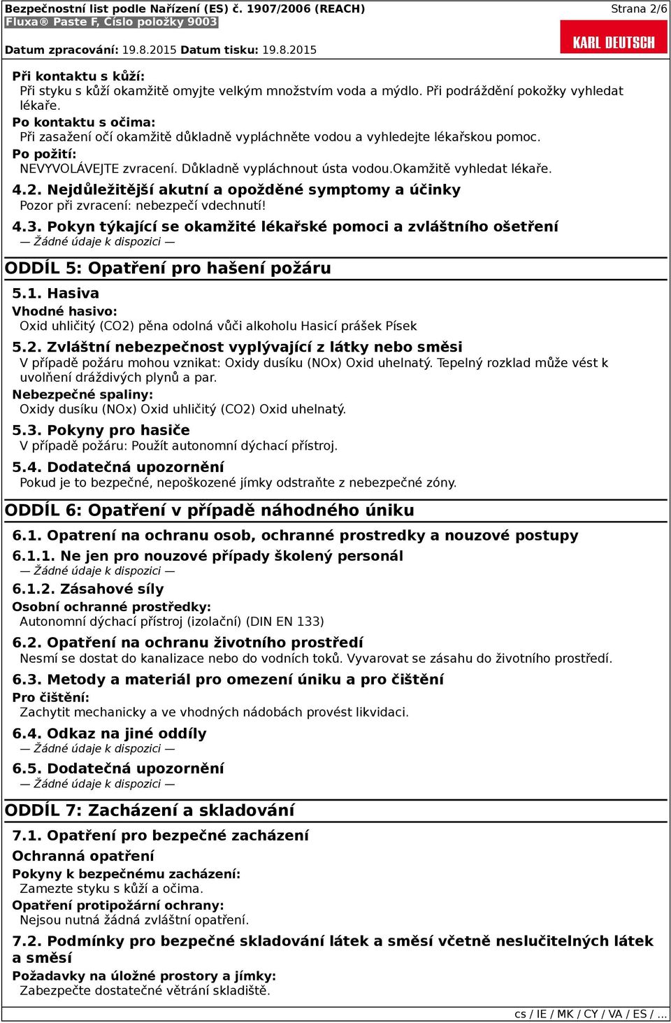 2. Nejdůležitější akutní a opožděné symptomy a účinky Pozor při zvracení: nebezpečí vdechnutí! 4.3.