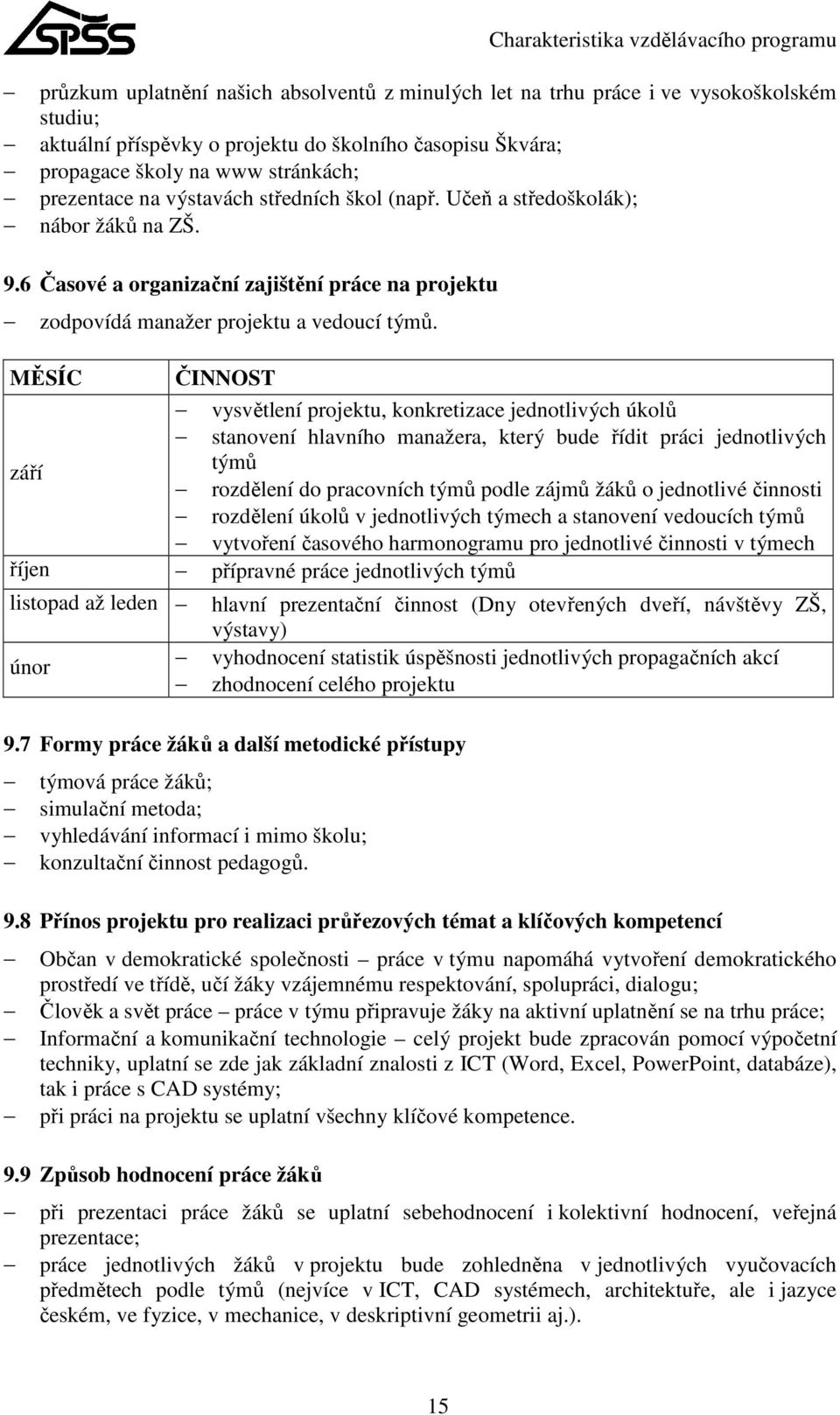 6 Časové a organizační zajištění práce na projektu zodpovídá manažer projektu a vedoucí týmů.