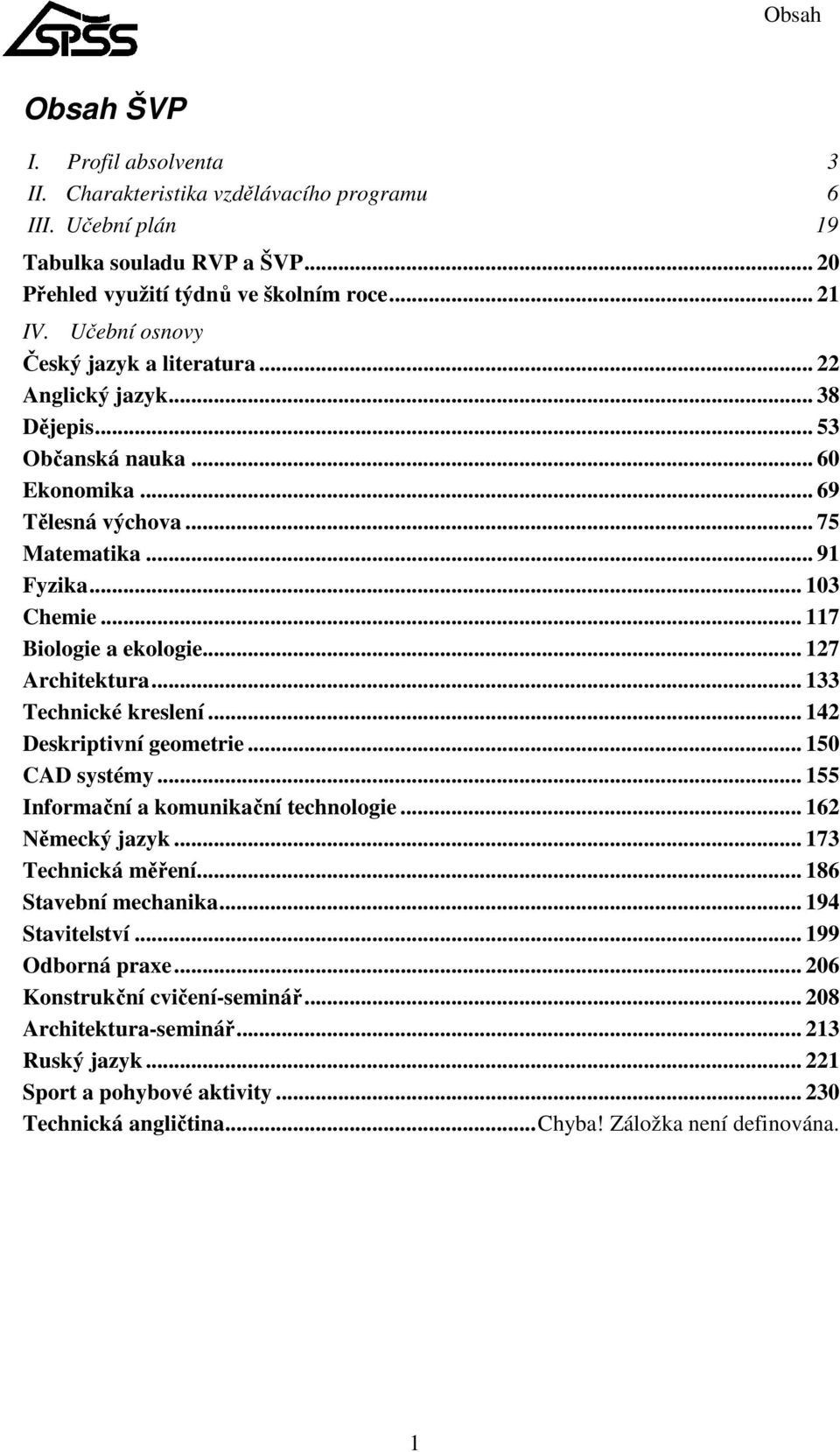 .. 117 Biologie a ekologie... 127 Architektura... 133 Technické kreslení... 142 Deskriptivní geometrie... 150 CAD systémy... 155 Informační a komunikační technologie... 162 Německý jazyk.