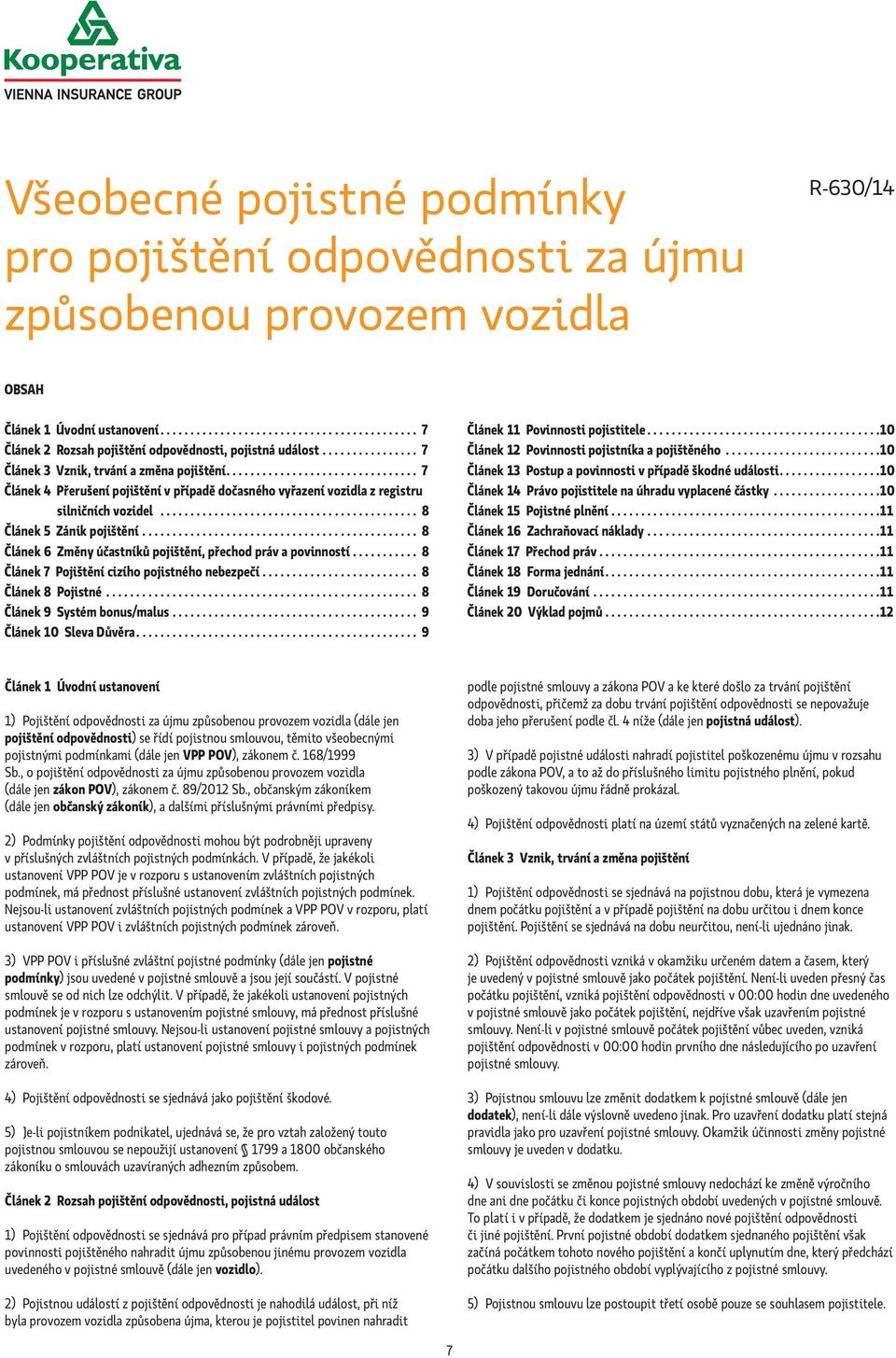 .......................................... 8 Článek 5 Zánik pojištění.............................................. 8 Článek 6 Změny účastníků pojištění, přechod práv a povinností.