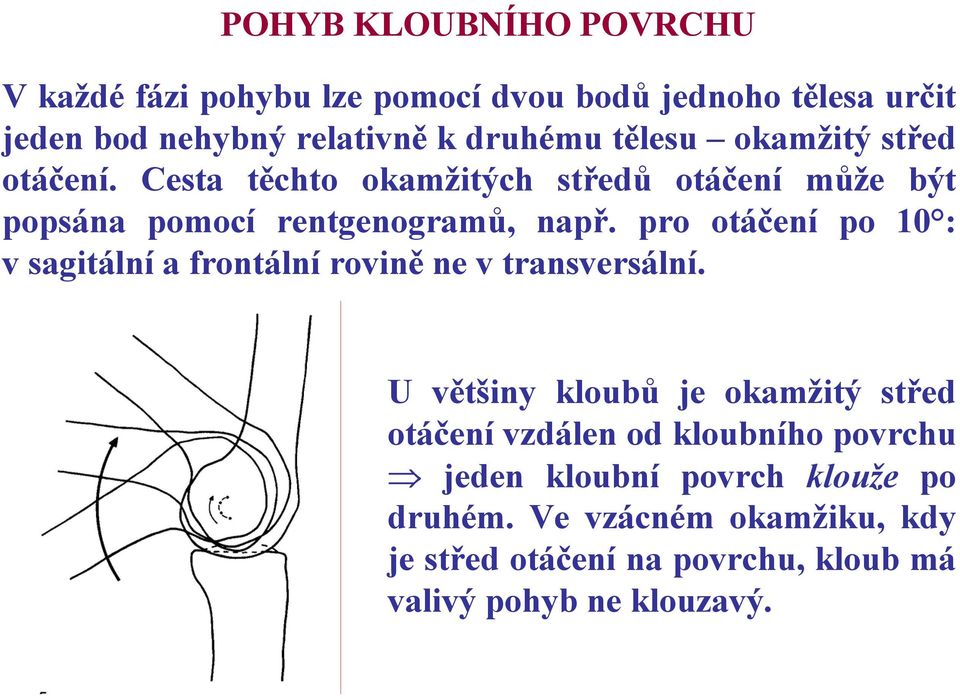 pro otáčení po 10 : v sagitální a frontální rovině ne v transversální.