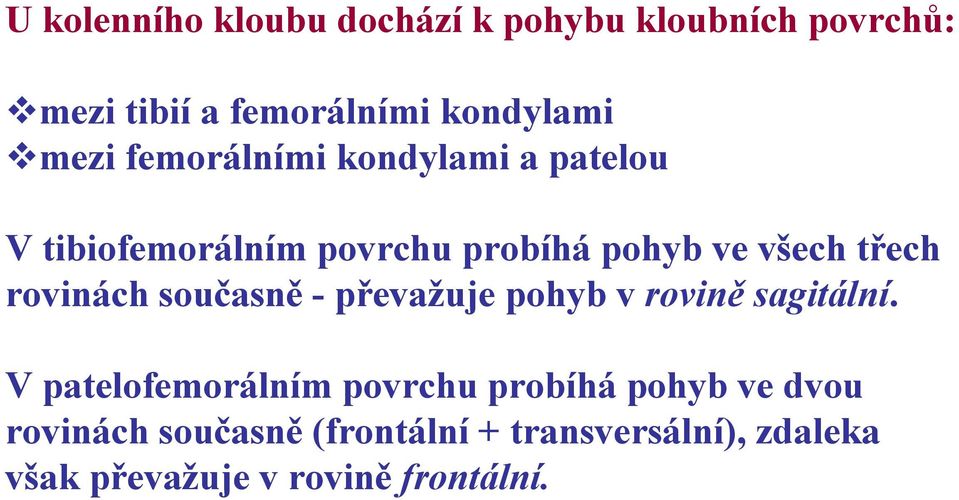 rovinách současně -převažuje pohyb v rovině sagitální.