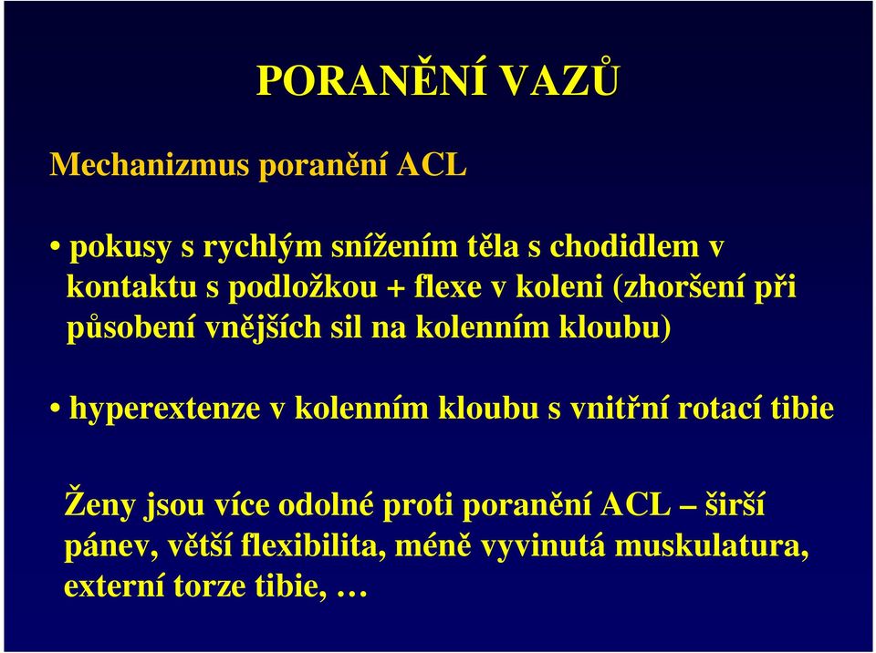 kloubu) hyperextenze v kolenním kloubu s vnitřní rotací tibie Ženy jsou více odolné