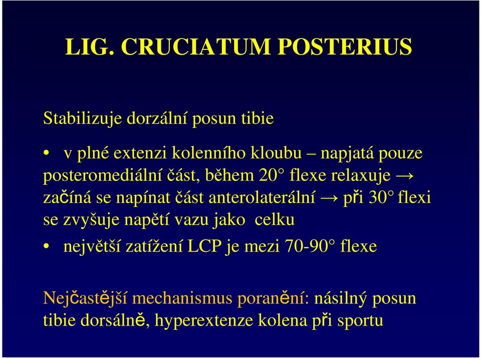 anterolaterální při 30 flexi se zvyšuje napětí vazu jako celku největší zatížení LCP je mezi