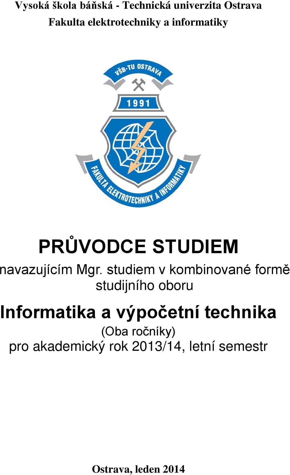 studiem v kombinované formě studijního oboru Informatika a výpočetní