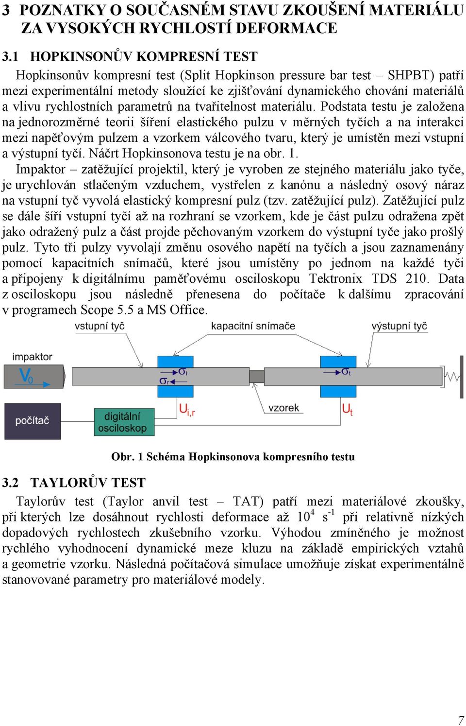 rychlostních parametrů na tvařitelnost materiálu.