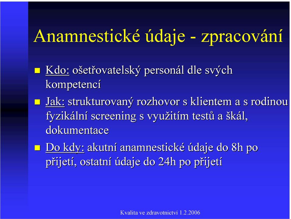 lní screening s využit itím m testů a škál, dokumentace Do kdy: akutní