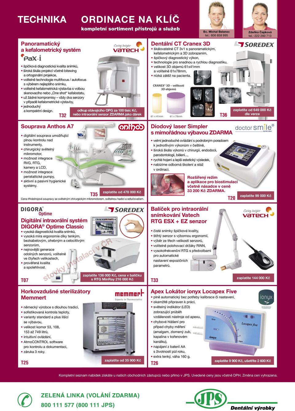 kompaktní design. T32 ORDINACE NA KLÍČ kompní sortiment přístrojů a služeb odkup stávajícího OPG za 0 tisíc Kč, nebo intraorální senzor jako dárek Bc. Michal Belanec tel.