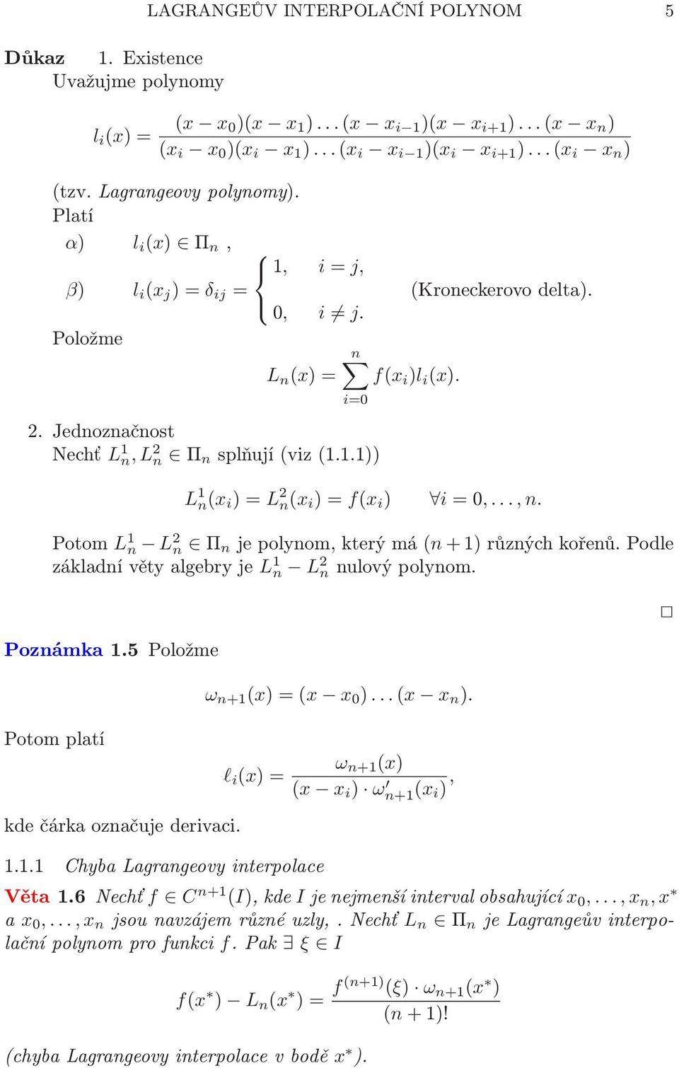 n(x i )=f(x i ) i=0,,n Potom L 1 n L 2 n Π n jepolynom,kterýmá(n+1)různýchkořenůpodle základnívětyalgebryje L 1 n L 2 nnulovýpolynom Poznámka 15 Položme Potom platí kde čárka označuje derivaci ω n+1