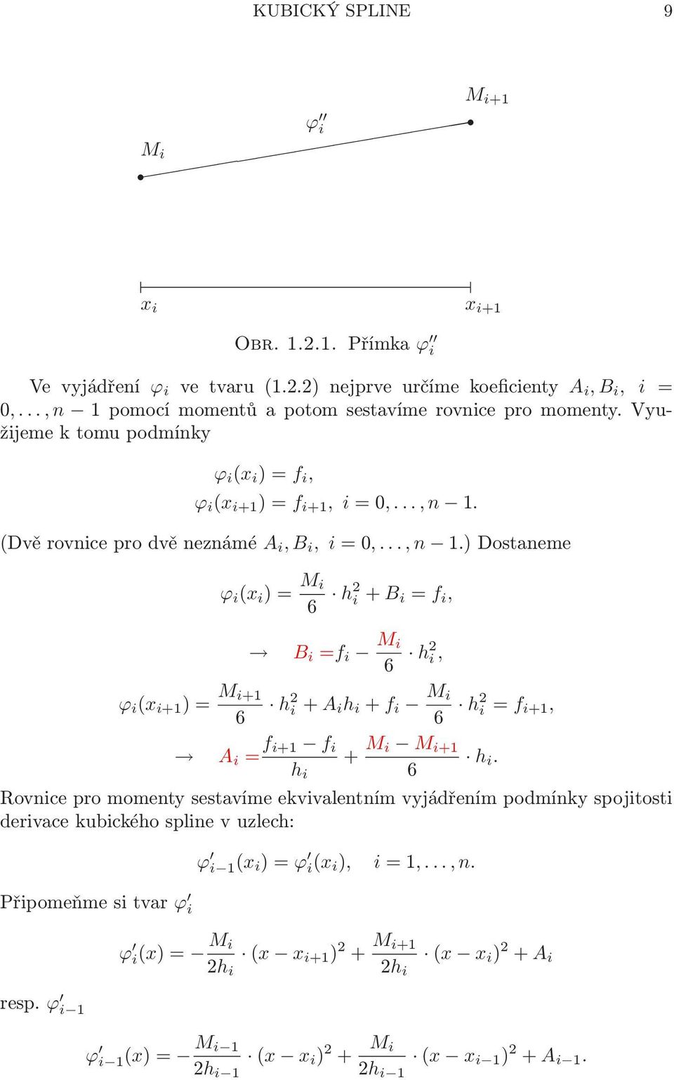i+ B i = f i, ϕ i (x i+1 )= M i+1 6 B i =f i M i 6 h2 i, h 2 i+ A i h i + f i M i 6 h2 i= f i+1, A i = f i+1 f i + M i M i+1 h i h i 6 Rovnice pro momenty sestavíme ekvivalentním vyjádřením