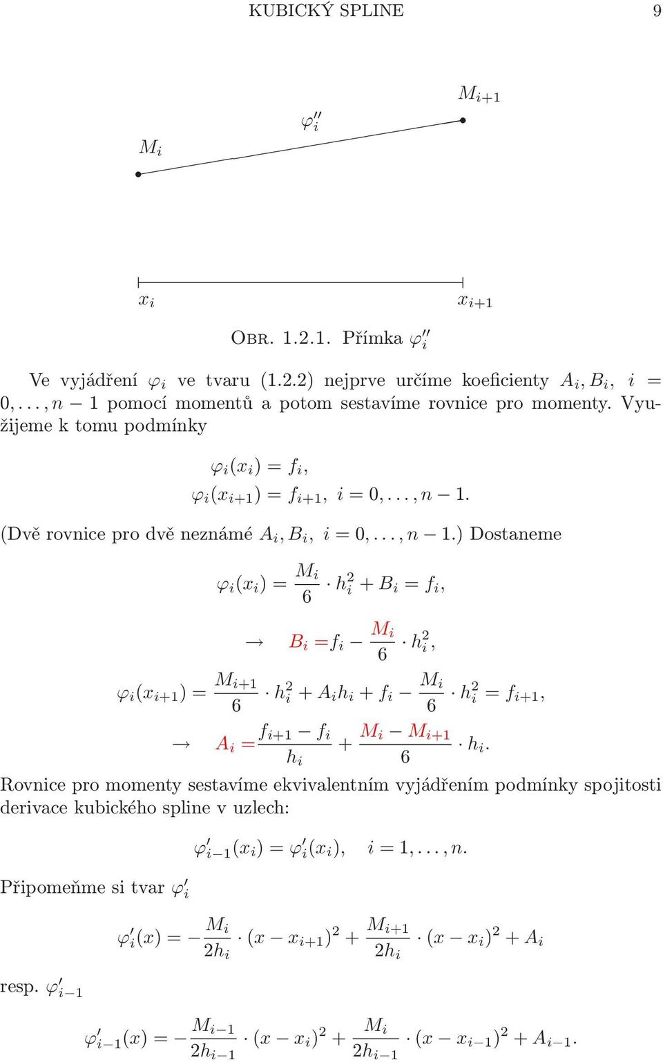 i+ B i = f i, ϕ i (x i+1 )= M i+1 6 B i =f i M i 6 h2 i, h 2 i+ A i h i + f i M i 6 h2 i= f i+1, A i = f i+1 f i + M i M i+1 h i h i 6 Rovnice pro momenty sestavíme ekvivalentním vyjádřením