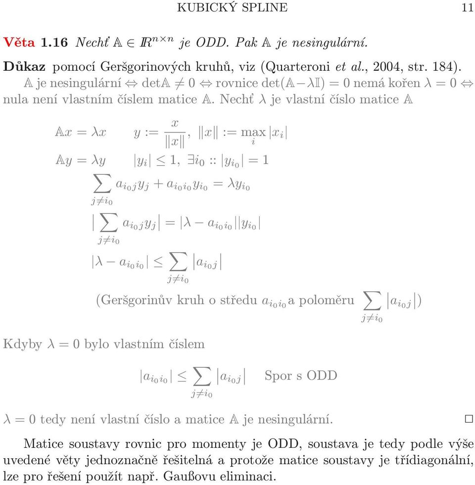 ai0i 0 y i0 λ a i0i 0 ai0j j i 0 (Geršgorinůvkruhostředu a i0i 0 apoloměru ai0j ) j i 0 Kdyby λ=0bylovlastnímčíslem a i0i 0 ai0j j i 0 SporsODD λ=0tedynenívlastníčísloamatice