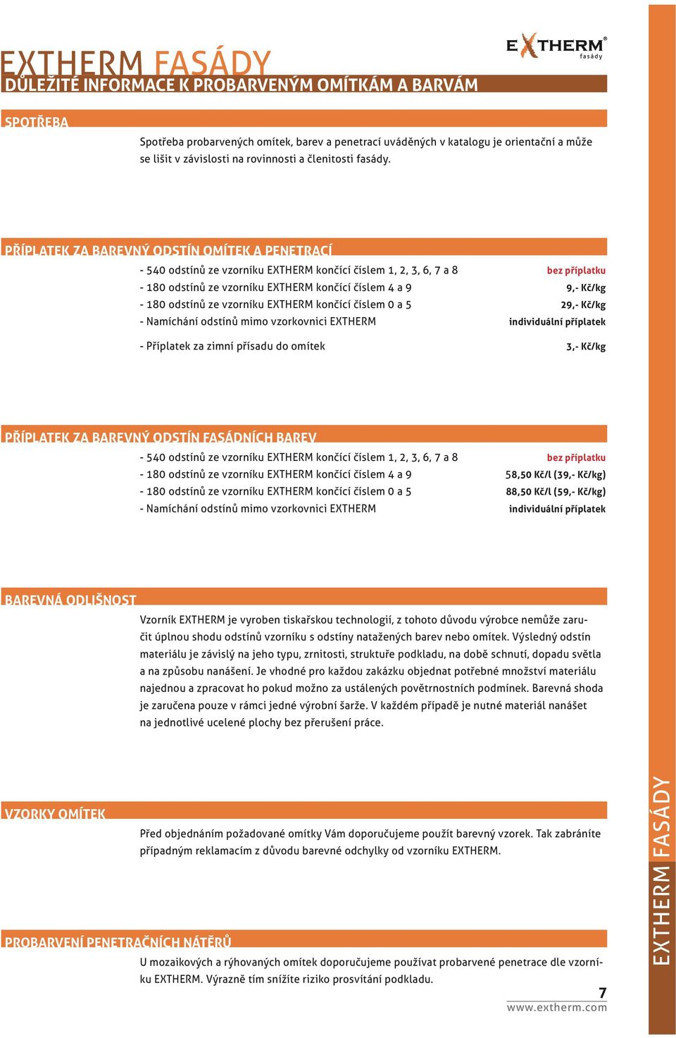 PŘÍPLATEK ZA BAREVNÝ ODSTÍN OMÍTEK A PENETRACÍ - 540 odstínů ze vzorníku EXTHERM končící číslem 1, 2, 3, 6, 7 a 8 bez příplatku - 180 odstínů ze vzorníku EXTHERM končící číslem 4 a 9 9,- Kč/kg - 180