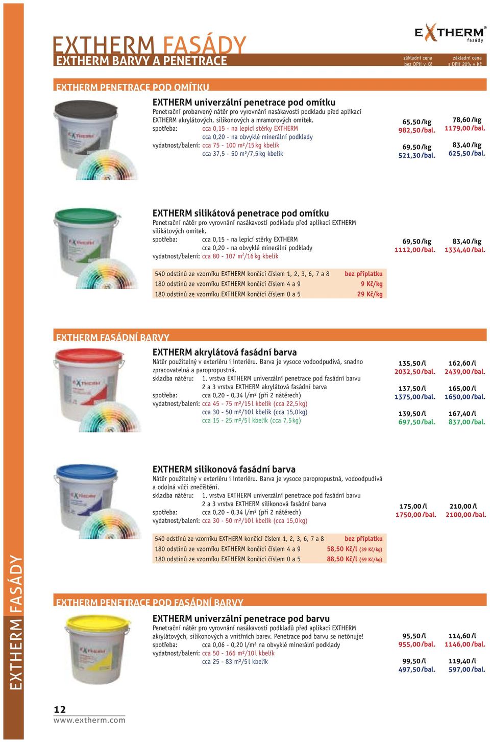 spotřeba: cca 0,15 - na lepicí stěrky EXTHERM cca 0,20 - na obvyklé minerální podklady vydatnost/balení: cca 75-100 m²/15 kg kbelík cca 37,5-50 m²/7,5 kg kbelík 65,50 /kg 982,50 /bal.