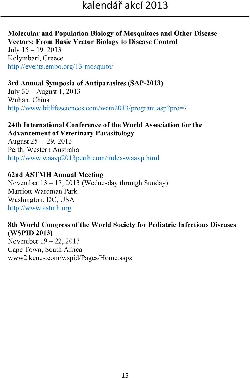 pro=7 24th International Conference of the World Association for the Advancement of Veterinary Parasitology August 25 29, 2013 Perth, Western Australia http://www.waavp2013perth.com/index-waavp.