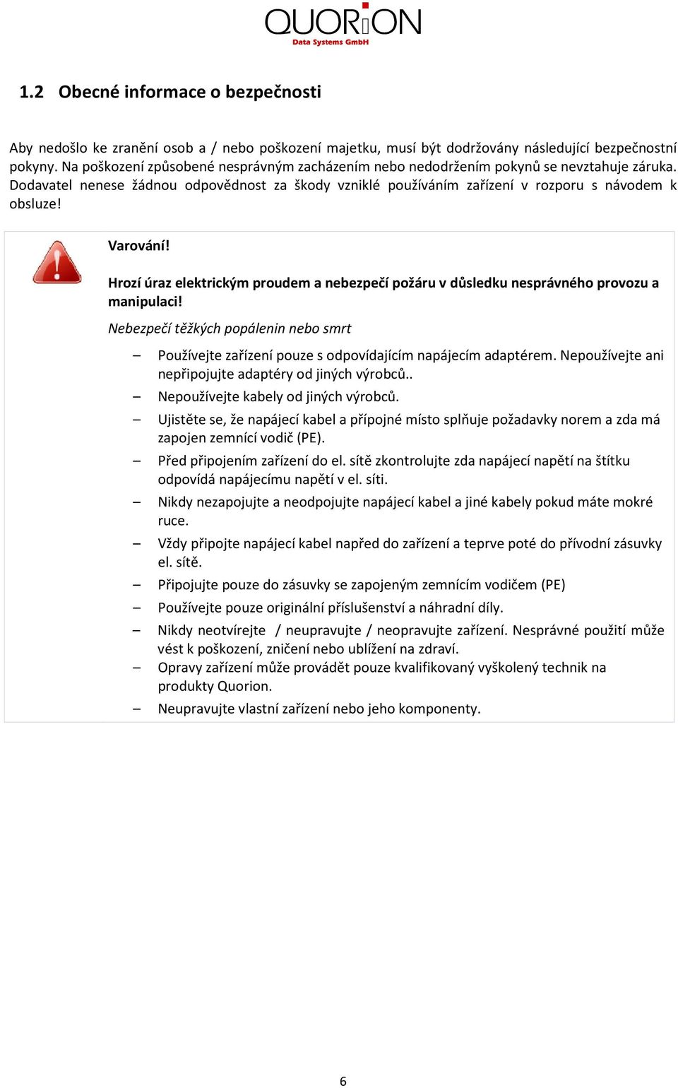 Varování! Hrozí úraz elektrickým proudem a nebezpečí požáru v důsledku nesprávného provozu a manipulaci!