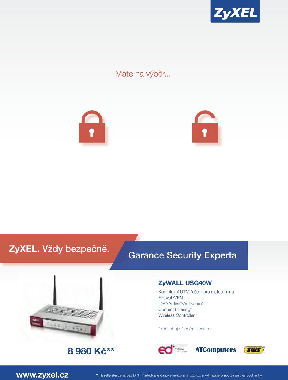 Firewall/VPN IDP*/Antivir*/Antispam* Content Filtering* Wireless Controller * Obsahuje